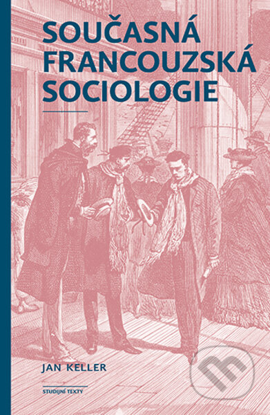 Kniha: Současná francouzská sociologie (Jan Keller). Karolinum, 2023 Kniha: Současná francouzská sociologie (Jan Keller). Karolinum, 2023