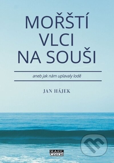 Kniha: Mořští vlci na souši aneb jak nám uplavaly lodě (Jan Hájek). Mare-Czech, 2022 Kniha: Mořští vlci na souši aneb jak nám uplavaly lodě (Jan Hájek). Mare-Czech, 2022