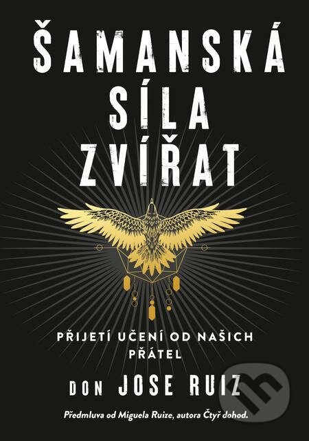 E-kniha: Šamanská síla zvířat (Jose Don Ruiz). Pragma, 2022 E-kniha: Šamanská síla zvířat (Jose Don Ruiz). Pragma, 2022