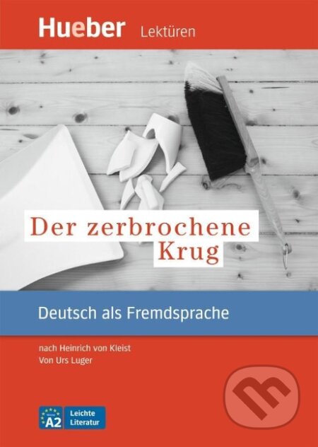 Kniha: Leichte Literatur A2: Der zebrochene Krug, Leseheft (Heinrich Kleist von). Hueber, 2011 Kniha: Leichte Literatur A2: Der zebrochene Krug, Leseheft (Heinrich Kleist von). Hueber, 2011