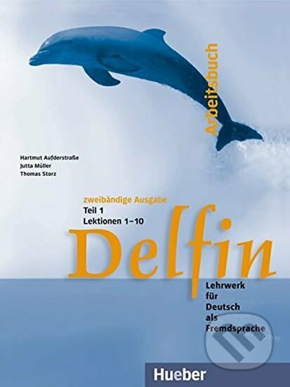 Kniha: Delfin: Arbeitsbuch Teil 1 (Lektionen 1-10) (Helmut Aufderstraße). Hueber Kniha: Delfin: Arbeitsbuch Teil 1 (Lektionen 1-10) (Helmut Aufderstraße). Hueber