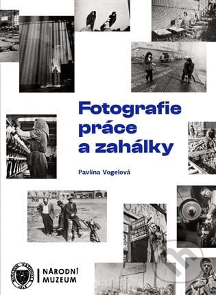 Fotografie práce a zahálky - Pavlína Vogelová, Národní muzeum, 2023