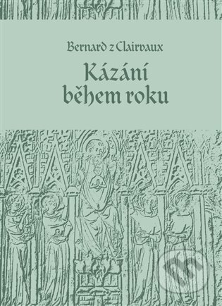 Kniha: Kázání během roku (Bernard z Clairvaux). Krystal OP, 2023 Kniha: Kázání během roku (Bernard z Clairvaux). Krystal OP, 2023