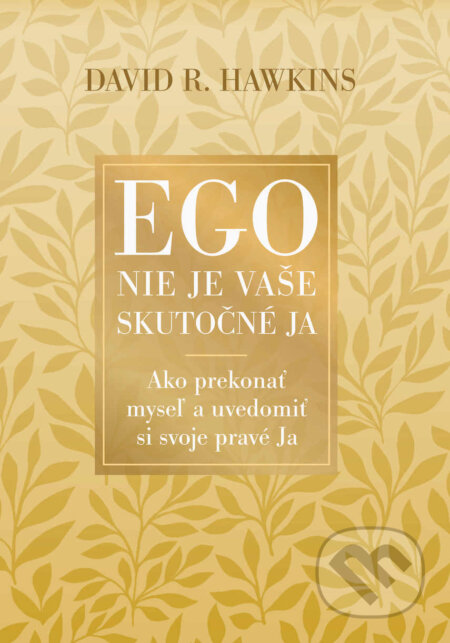 Kniha: Ego nie je vaše skutočné ja (David R. Hawkins). Ultimo Press, 2023 Kniha: Ego nie je vaše skutočné ja (David R. Hawkins). Ultimo Press, 2023
