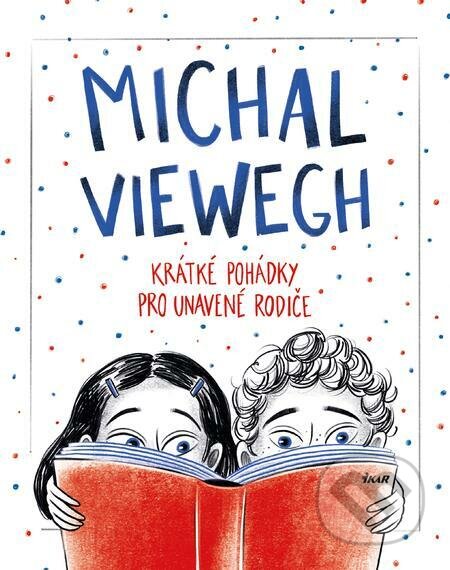 E-kniha: Krátké pohádky pro unavené rodiče (Michal Viewegh). Ikar CZ, 2022 E-kniha: Krátké pohádky pro unavené rodiče (Michal Viewegh). Ikar CZ, 2022