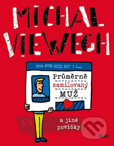 E-kniha: Průměrně zamilovaný muž a jiné povídky (Michal Viewegh). Ikar CZ, 2022 E-kniha: Průměrně zamilovaný muž a jiné povídky (Michal Viewegh). Ikar CZ, 2022