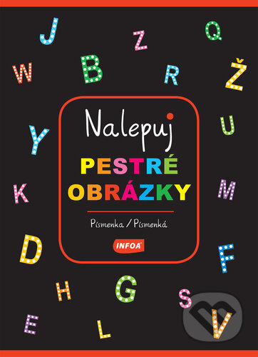 Kniha: Nalepuj pestré obrázky: Písmenka/Písmenká (INFOA). INFOA, 2022 Kniha: Nalepuj pestré obrázky: Písmenka/Písmenká (INFOA). INFOA, 2022