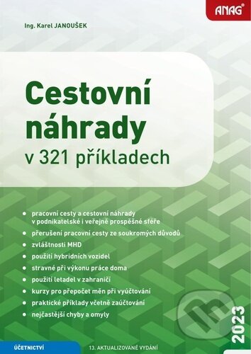 Kniha: Cestovní náhrady v 321 příkladech 2023 (Karel Janoušek). ANAG, 2023 Kniha: Cestovní náhrady v 321 příkladech 2023 (Karel Janoušek). ANAG, 2023