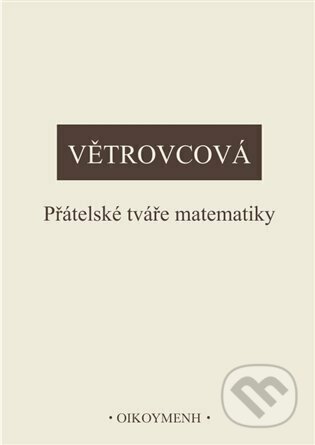 Kniha: Přátelské tváře matematiky (Marie Větrovcová). Filozofický ústav AV ČR, 2023 Kniha: Přátelské tváře matematiky (Marie Větrovcová). Filozofický ústav AV ČR, 2023