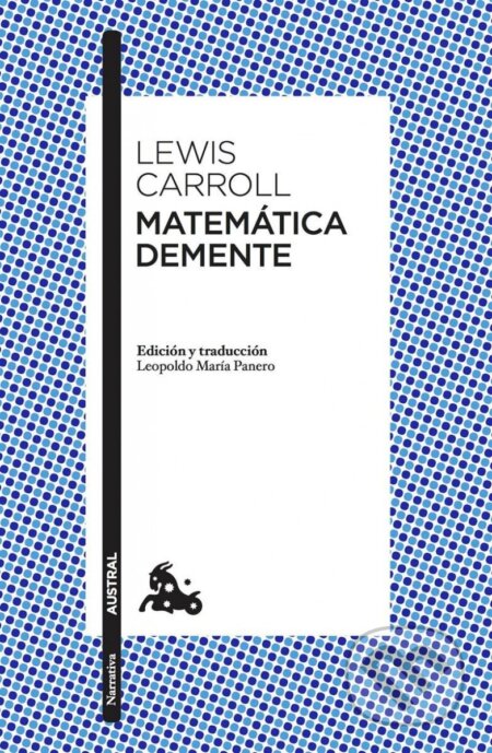Kniha: Matematica Demente (Lewis Caroll a Lewis Carroll). Tusquets, 2017 Kniha: Matematica Demente (Lewis Caroll a Lewis Carroll). Tusquets, 2017