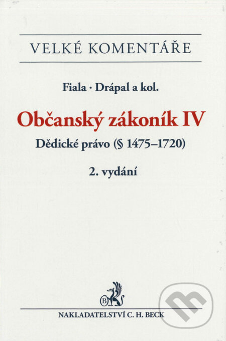 Kniha: Občanský zákoník IV. Dědické právo (§ 1475-1720). Komentář - 2. vydání (Ljubomír Drápal a Roman Fiala). C. H. Beck, 2022 Kniha: Občanský zákoník IV. Dědické právo (§ 1475-1720). Komentář - 2. vydání (Ljubomír Drápal a Roman Fiala). C. H. Beck, 2022