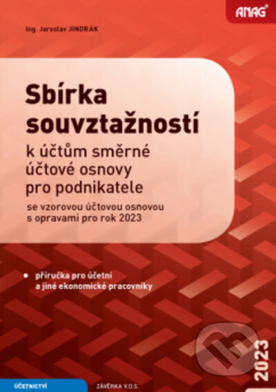 Kniha: Sbírka souvztažností k účtům směrné účtové osnovy pro podnikatele se vzorovou účtovou osnovou s opravami pro rok 2023 (Jaroslav Jindrák). ANAG, 2023 Kniha: Sbírka souvztažností k účtům směrné účtové osnovy pro podnikatele se vzorovou účtovou osnovou s opravami pro rok 2023 (Jaroslav Jindrák). ANAG, 2023