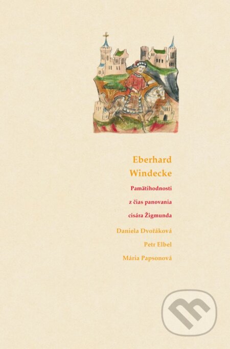 Kniha: Kronika Eberharda Windeckeho (Daniela Dvořáková, Mária Papsonová a Petr Elbel). Rak, 2023 Kniha: Kronika Eberharda Windeckeho (Daniela Dvořáková, Mária Papsonová a Petr Elbel). Rak, 2023