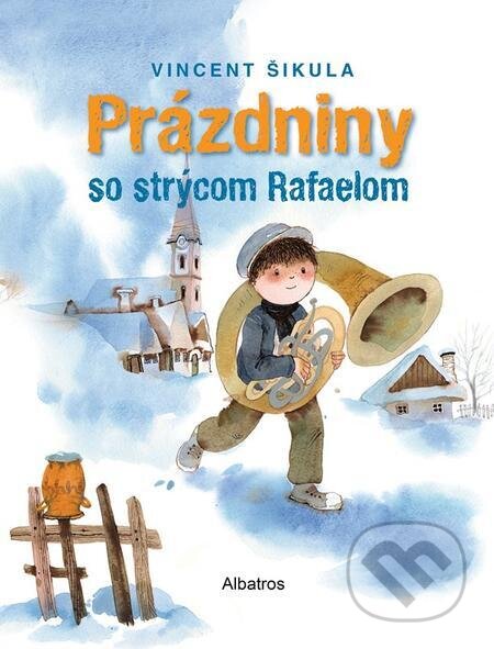 Prázdniny so strýcom Rafaelom - Vincent Šikula, Juraj Martiška (ilustrátor), Albatros SK