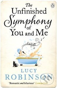 The Unfinished Symphony of You and Me - Lucy Robinson, Penguin Books, 2014