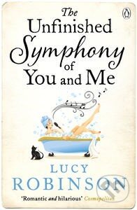 Kniha: The Unfinished Symphony of You and Me (Lucy Robinson). Penguin Books, 2014 Kniha: The Unfinished Symphony of You and Me (Lucy Robinson). Penguin Books, 2014