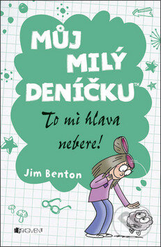 Kniha: Můj milý deníčku: To mi hlava nebere! (Jim Benton). Nakladatelství Fragment, 2014 Kniha: Můj milý deníčku: To mi hlava nebere! (Jim Benton). Nakladatelství Fragment, 2014