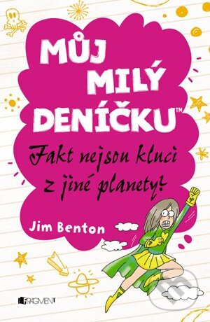 Kniha: Můj milý deníčku: Fakt nejsou kluci z jiné planety? (Jim Benton). Nakladatelství Fragment, 2014 Kniha: Můj milý deníčku: Fakt nejsou kluci z jiné planety? (Jim Benton). Nakladatelství Fragment, 2014