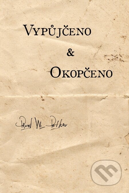 E-kniha: Vypůjčeno & Okopčeno (Pavel W. Petkov). Čas, 2014 E-kniha: Vypůjčeno & Okopčeno (Pavel W. Petkov). Čas, 2014