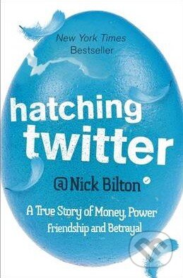 Kniha: Hatching Twitter (Nick Bilton). Hodder and Stoughton, 2014 Kniha: Hatching Twitter (Nick Bilton). Hodder and Stoughton, 2014