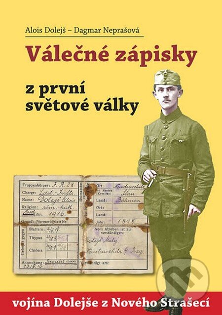 Kniha: Válečné zápisky z první světové války (Alois Dolejš a Dagmar Neprašová). Gelton, 2014 Kniha: Válečné zápisky z první světové války (Alois Dolejš a Dagmar Neprašová). Gelton, 2014