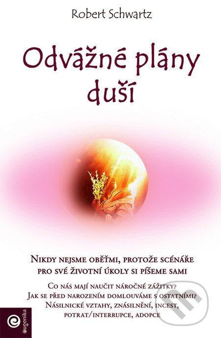 Kniha: Odvážné plány duší (Robert Schwartz). Eugenika, 2014 Kniha: Odvážné plány duší (Robert Schwartz). Eugenika, 2014