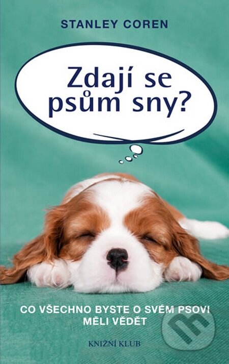 Kniha: Zdají se psům sny? (Stanley Coren). Knižní klub, 2015 Kniha: Zdají se psům sny? (Stanley Coren). Knižní klub, 2015