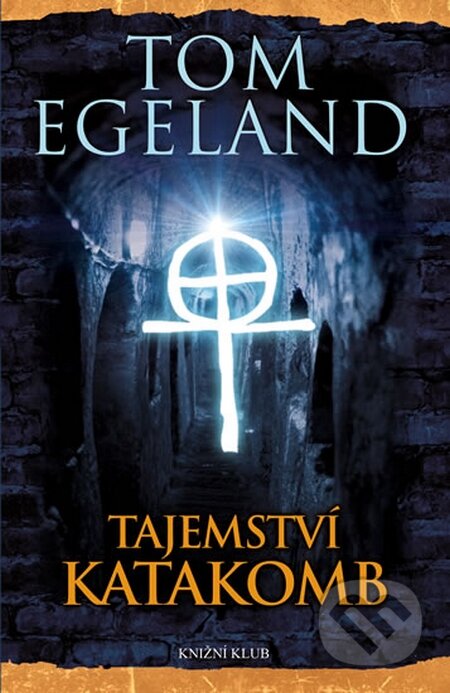 Kniha: Tajemství katakomb (Tom Egeland). Knižní klub, 2014 Kniha: Tajemství katakomb (Tom Egeland). Knižní klub, 2014