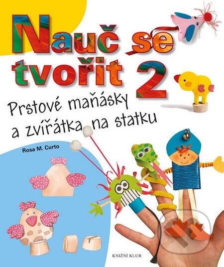 Kniha: Nauč se tvořit 2 (Rosa M. Curto). Knižní klub, 2014 Kniha: Nauč se tvořit 2 (Rosa M. Curto). Knižní klub, 2014