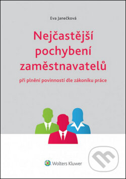 Kniha: Nejčastější pochybení zaměstnavatelů (Eva Janečková). Wolters Kluwer ČR, 2014 Kniha: Nejčastější pochybení zaměstnavatelů (Eva Janečková). Wolters Kluwer ČR, 2014