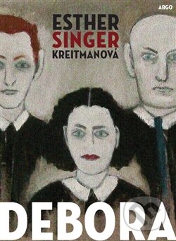 Kniha: Debora (Esther Singer Kreitman). Argo, 2015 Kniha: Debora (Esther Singer Kreitman). Argo, 2015