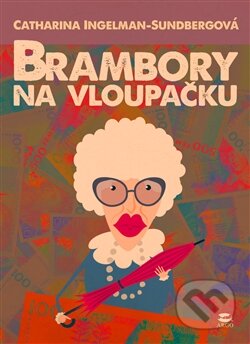 Kniha: Brambory na vloupačku (Catharina Ingelman-Sundberg). Argo, 2014 Kniha: Brambory na vloupačku (Catharina Ingelman-Sundberg). Argo, 2014