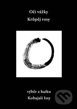 Kniha: Oči vážky. Krůpěj rosy. (Issa Kobajaši). Argo, 2014 Kniha: Oči vážky. Krůpěj rosy. (Issa Kobajaši). Argo, 2014