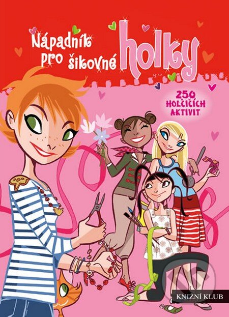 Kniha: Nápadník pro šikovné holky (Autorský kolektív). Knižní klub, 2014 Kniha: Nápadník pro šikovné holky (Autorský kolektív). Knižní klub, 2014