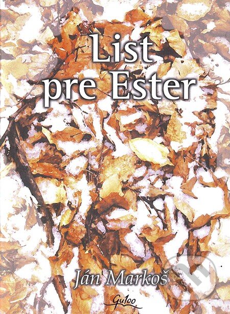 Kniha: List pre Ester (Ján Markoš). Gu100, 2014 Kniha: List pre Ester (Ján Markoš). Gu100, 2014