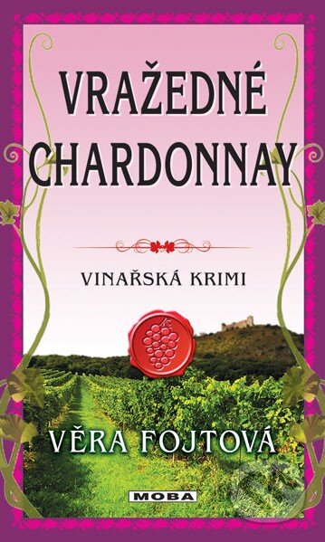 Kniha: Vražedné chardonnay (Věra Fojtová). Moba, 2014 Kniha: Vražedné chardonnay (Věra Fojtová). Moba, 2014