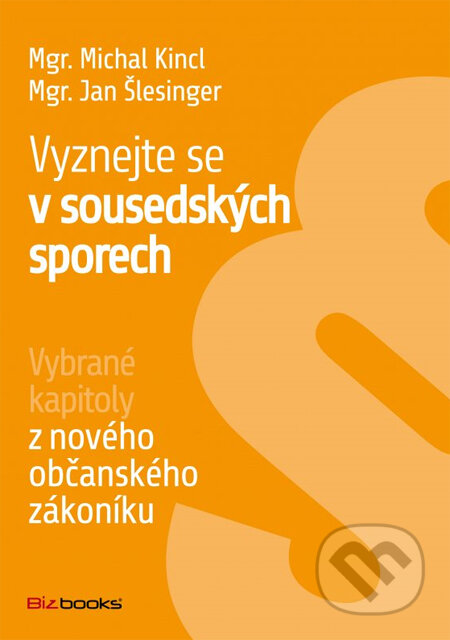 Kniha: Vyznejte se v sousedských sporech (Jan Šlesinger a Michal Kincl). BIZBOOKS, 2014 Kniha: Vyznejte se v sousedských sporech (Jan Šlesinger a Michal Kincl). BIZBOOKS, 2014