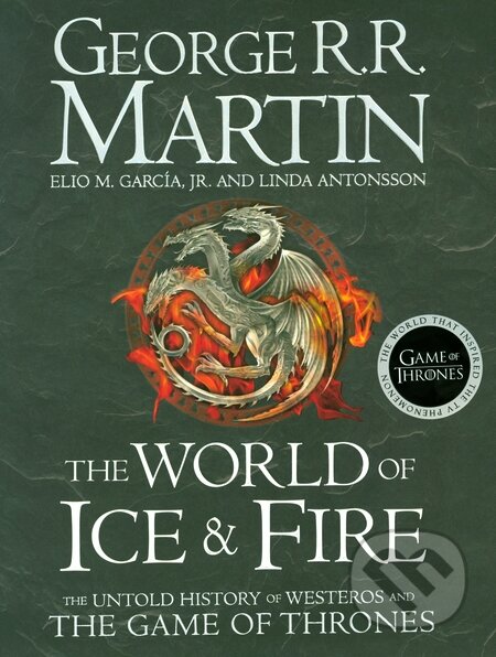 Kniha: The World of Ice and Fire (Elio Garcia, George R.R. Martin a Linda Antonsson). HarperCollins, 2014 Kniha: The World of Ice and Fire (Elio Garcia, George R.R. Martin a Linda Antonsson). HarperCollins, 2014