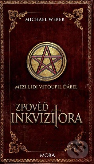 Kniha: Zpověď inkvizitora (Michael Weber). Moba, 2014 Kniha: Zpověď inkvizitora (Michael Weber). Moba, 2014