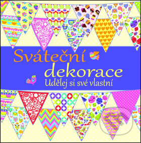 Kniha: Sváteční dekorace - Udělej si své vlastní (Svojtka&Co.). Svojtka&Co., 2014 Kniha: Sváteční dekorace - Udělej si své vlastní (Svojtka&Co.). Svojtka&Co., 2014