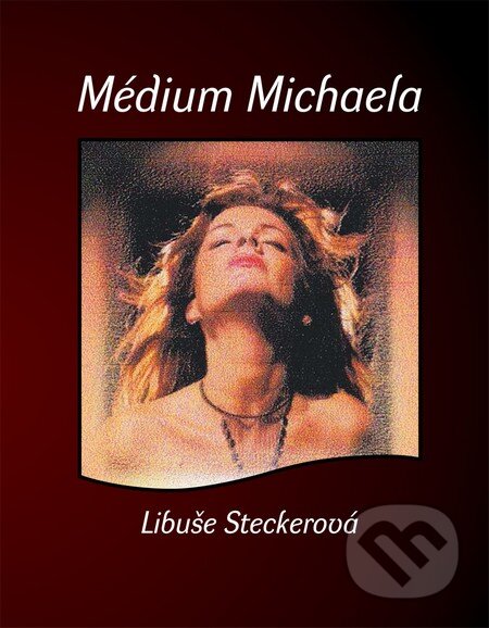 Kniha: Médium Michaela (Libuše Steckerová). Alman, 2014 Kniha: Médium Michaela (Libuše Steckerová). Alman, 2014