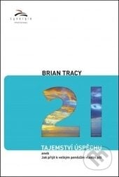 21 tajemství úspěchu - Brian Tracy, Synergie, 2014