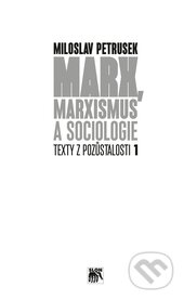 Kniha: Marx, marxismus a sociologie (Miloslav Petrusek). SLON, 2014 Kniha: Marx, marxismus a sociologie (Miloslav Petrusek). SLON, 2014
