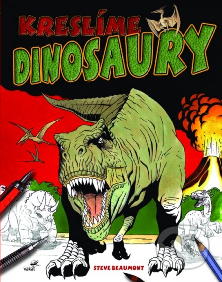 Kniha: Kreslíme dinosaury (Steve Beaumont). Vakát, 2014 Kniha: Kreslíme dinosaury (Steve Beaumont). Vakát, 2014