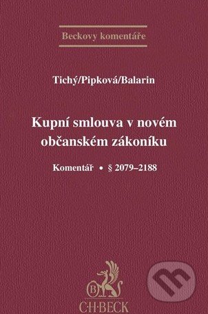 Kupní smlouva v novém občanském zákoníku - Luboš Tichý, Petra Joanna Pipková, Jan Balarin, C. H. Beck, 2014