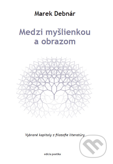 Kniha: Medzi myšlienkou a obrazom (Marek Debnár). Ars Poetica, 2013 Kniha: Medzi myšlienkou a obrazom (Marek Debnár). Ars Poetica, 2013