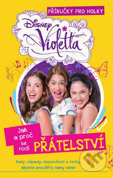 Kniha: Violetta: Jak a proč se rodí přátelství (Walt Disney). Egmont ČR, 2014 Kniha: Violetta: Jak a proč se rodí přátelství (Walt Disney). Egmont ČR, 2014