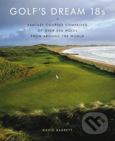 Kniha: Golf's Dream 18s (David Barrett). Harry Abrams, 2009 Kniha: Golf's Dream 18s (David Barrett). Harry Abrams, 2009