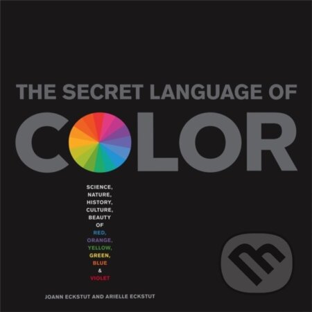 Kniha: The Secret Language Of Color (Arielle Eckstut a Joann Eckstut). Black Dog, 2013 Kniha: The Secret Language Of Color (Arielle Eckstut a Joann Eckstut). Black Dog, 2013