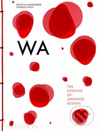 Kniha: WA (Rossella Menegazzo a Stefania Piotti and Kenya Hara). Phaidon, 2014 Kniha: WA (Rossella Menegazzo a Stefania Piotti and Kenya Hara). Phaidon, 2014